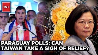 Paraguay Prez Polls Pro-Taiwan Candidate Wins  Can Pena Resist Regional Trend To Join China?