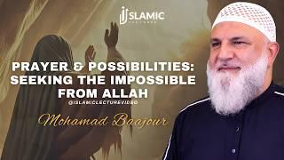 Prayer And Possibilities Seeking The Impossible From Allah - Mohamad Baajour  Islamic Lectures