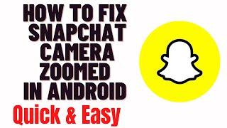 how to fix snapchat camera zoomed in android 2024