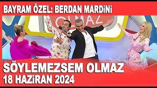 Söylemezsem Olmaz 18 Haziran 2024  Bayram Özel Berdan Mardini