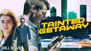 Tainted Getaway  Full Action Movie