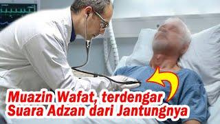 Muazin wafat tapi masih terdengar suara adzan dari jantungnya  Kisah nyata