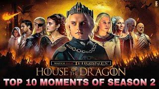 HOUSE OF THE DRAGONS SEASON 2 TOP 10 MOMENTS