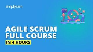 Agile Scrum Full Course In 4 Hours  Agile Scrum Master Training  Agile Training Video Simplilearn