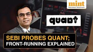 Why Is SEBI Investigating Quant Mutual Fund?  What Is Front-Running?  Explained