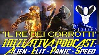 Destiny  Iniziativa Podcast - Il Re Dei Corrotti feat ElitPanicSpeed