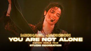 YOU ARE NOT ALONE HIStory World Tour  Studio Remake - Michael Jackson