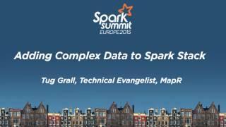 Adding Complex Data to Spark Stacks