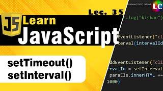 setTimeout and setInterval in Javascript  Lecture 35  Learn Coding