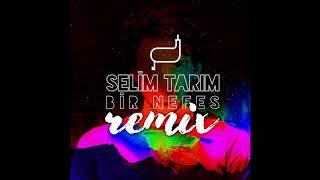 Selim Tarım - Bir Nefes Remix