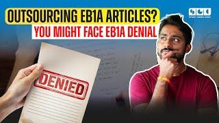 Outsourcing EB1A Articles? You Might Face EB1A Denial