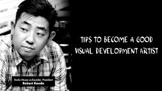 Tips to become a good Visual development artist by Robert Kondo  Tonko Tip