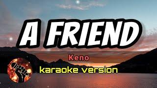 A FRIEND - KENO karaoke version