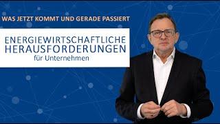 Was jetzt kommt und gerade passiert - Energiewirtschaftliche Herausforderungen für Unternehmen