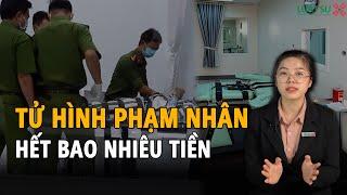 Tử hình một phạm nhân tại Việt Nam hết bao nhiêu tiền?