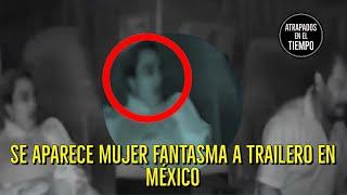 Se aparece Mujer FANTASMA a Trailero en México