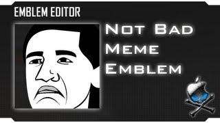 Black Ops 2 - Not Bad Meme Emblem Tutorial