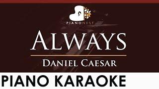 Daniel Caesar - Always - HIGHER Key Piano Karaoke Instrumental