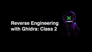 HackadayU Reverse Engineering with Ghidra Class 2