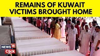 Kuwait Fire Tragedy Flight With Mortal Remains Lands In Kochi  Kuwait News  N18V  News18