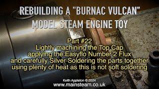 REBUILDING A BURNAC VULCAN MODEL STEAM ENGINE TOY - PART #22