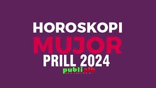 Horoskopi per muajin PRILL 2024 i Detajuar per cdo shenje