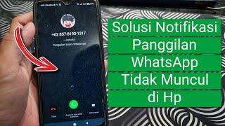 Cara Mengatasi Notifikasi Panggilan WhatsApp Tidak Muncul