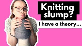In a knitting slump?  I have a theory...and three patterns to share
