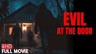 EVIL AT THE DOOR  FULL HOME INVASION HORROR MOVIE  TERROR FILMS