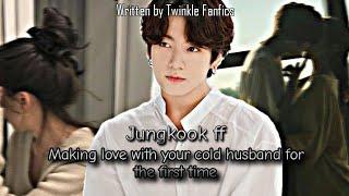 Jungkook ffMaking Love With Your Cold Husband For The First TimeJungkook Oneshot