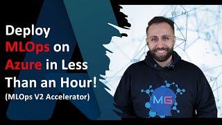 Deploy MLOps on Azure in Less Than an Hour MLOps V2 Accelerator