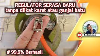 Cara Memperbaiki Regulator Gas Bocor  Menjadi Tidak Longgar Serasa Baru