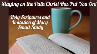 Staying on the Path Christ Has Put You On Holy Scriptures and Imitation of Mary Small Study