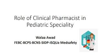 Role of Clinical Pharmacist in Pediatric Speciality Dr  Walaa Awad