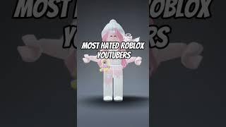 Most hated Roblox youtubers and why 