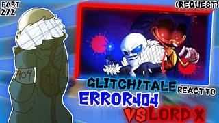 GLITCHTALE REACT TO ERROR404 VS LORD X PART 22 REQUEST