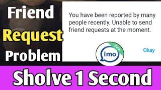 you have been reported by many people recently.imo friend request problem solve