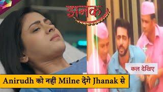 JHANAK LATEST UPDATE   Anirudh को नहीं मिलने देंगे Jhanak से  19th September 2024