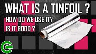 WHAT IS A TINFOIL ? HOW DO WE USE IT ?