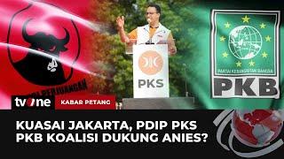 Kuasai Jakarta PDIP-PKS-PKB Koalisi Dukung Anies?  Kabar Petang tvOne