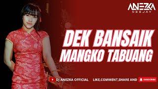 FUNKOT - DEK BANSAIK MANGKO TABUANG  COVER BY DJ ANEZKA