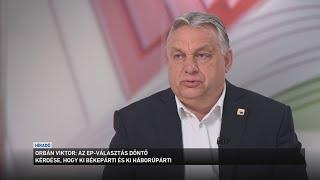 Orbán Viktor  az EP választás döntő kérdése hogy ki békepárti és ki háborúpárti