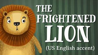 The Frightened Lion - US English accent TheFableCottage.com