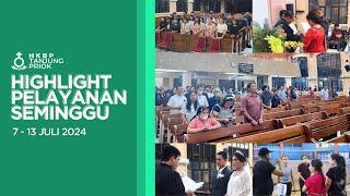 Highlight Pelayanan Seminggu 7 - 14 Juli 2024 • HKBP Tanjung Priok