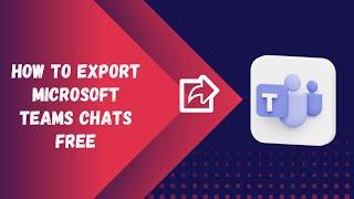 How To Export Chats from Microsoft Teams Free and Classic