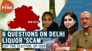 Decoding Delhi liquor ‘scam’ — charges & defence Shekhar Gupta with Bhadra Sinha & Ananya Bhardwaj