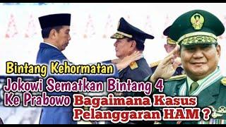 Bintang Kehormatan Jokowi Sematkan Bintang 4 Pada Prabowo Bagaimana Kasus Pelanggaran HAM ?