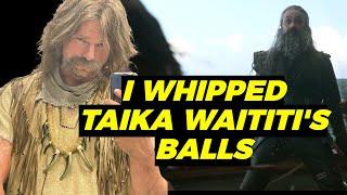 I Whipped Taika Waititis Balls
