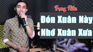 Trọng Hiếu Bolero - Đón Xuân Này Nhớ Xuân Xưa  Giọng Hát Cực Mùi Truyền Cảm