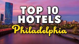 Best Hotels In Philadelphia Pennsylvania - For Families Couples Work Trips Luxury & Budget